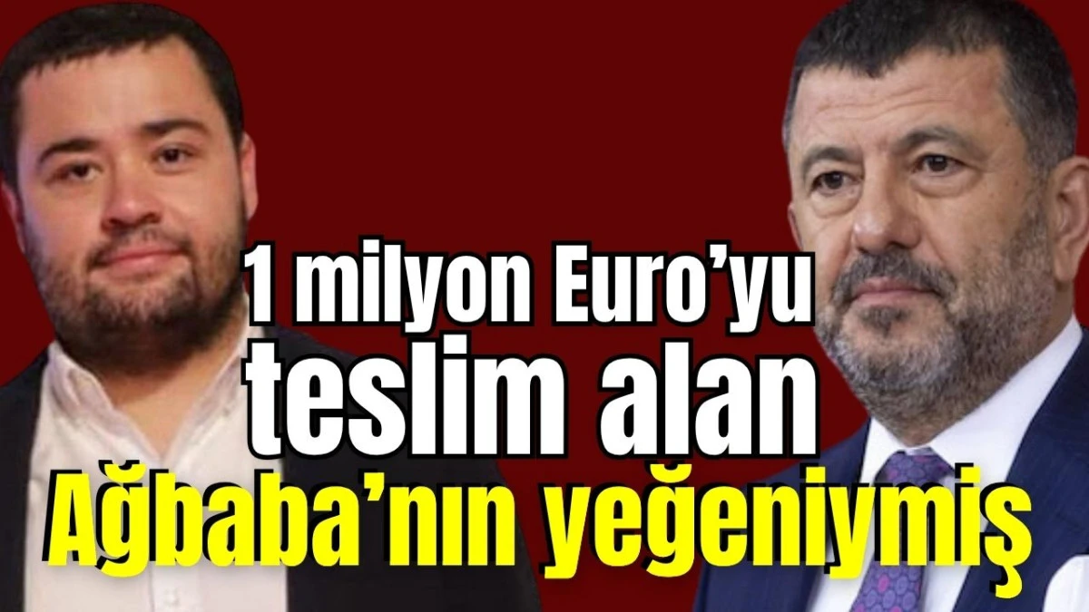1 milyon Euro&rsquo;yu teslim alan Ağbaba&rsquo;nın yeğeniymiş 
