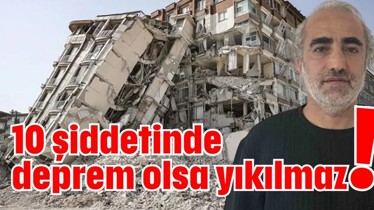 10 şiddetinde deprem olsa yıkılmaz!