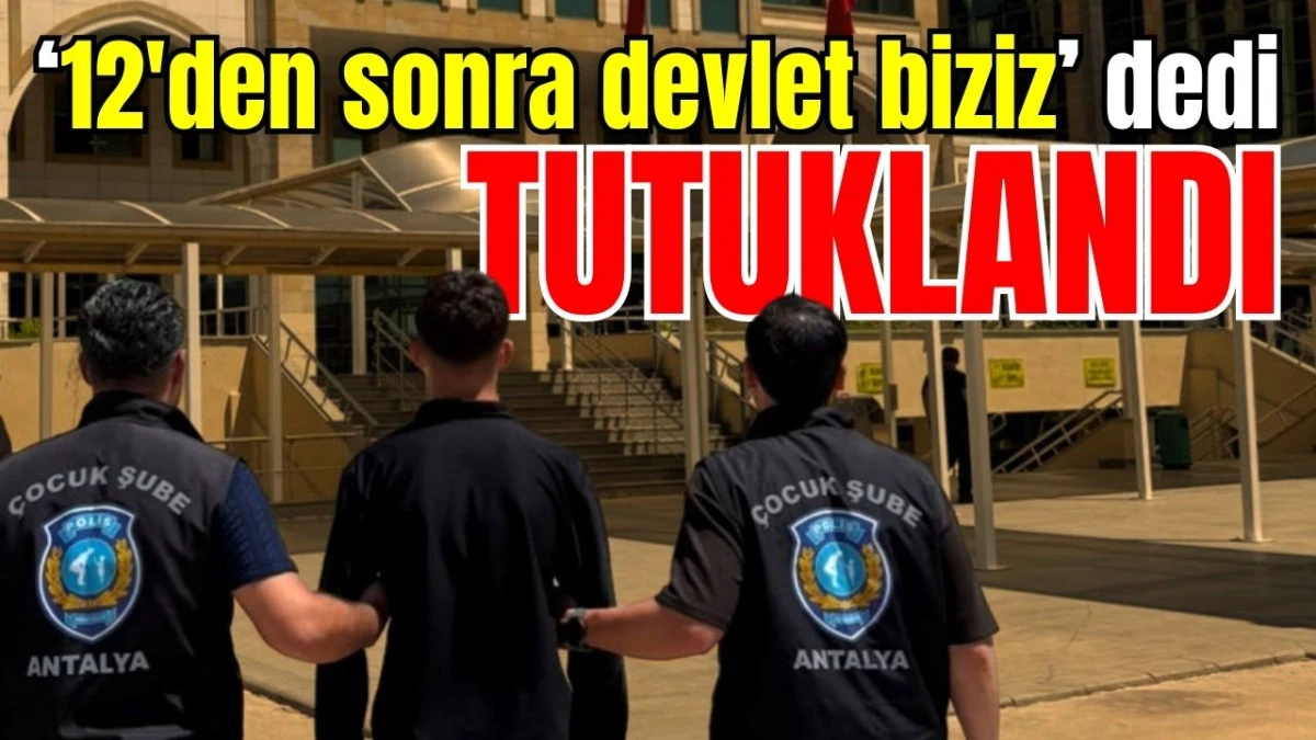 '12'den sonra devlet biziz' dedi tutuklandı 