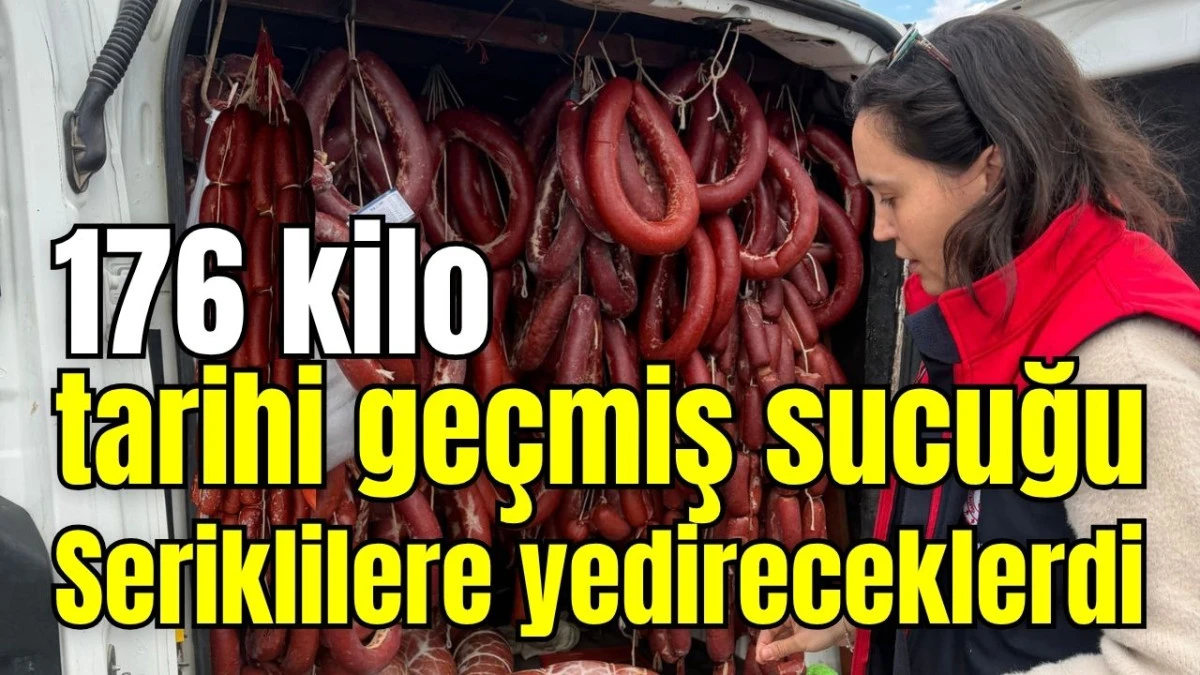 176 kilo tarihi ge&ccedil;miş sucuğu Seriklilere yedireceklerdi 