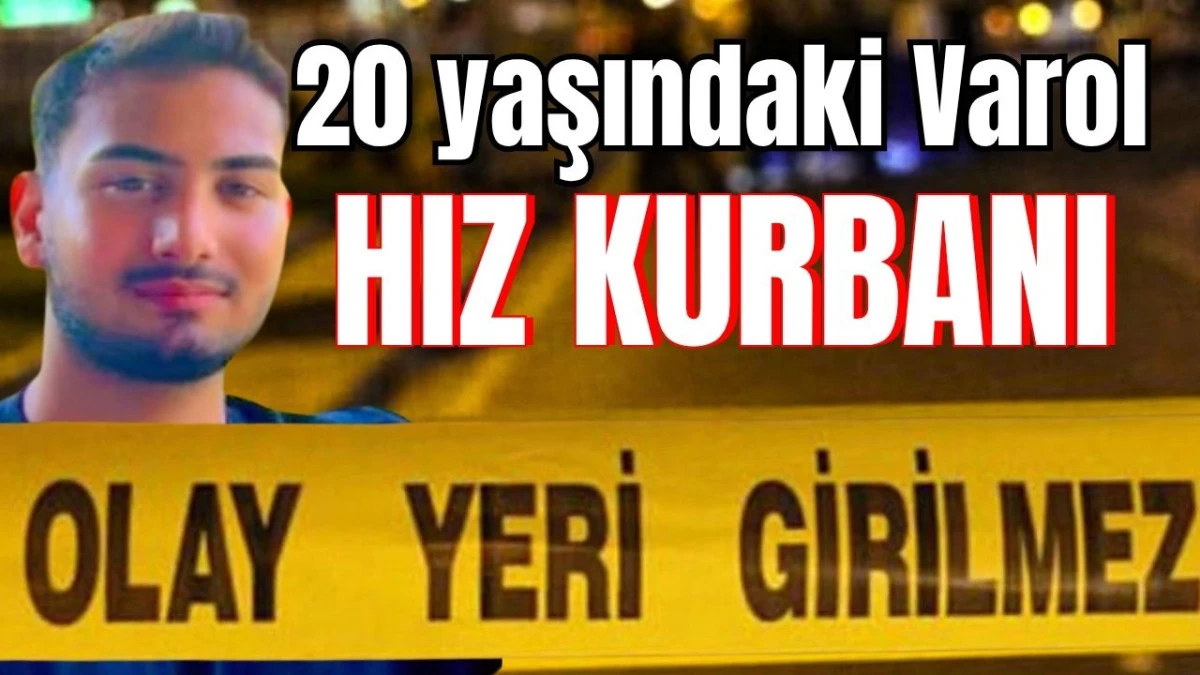 20 yaşındaki Varol hız kurbanı