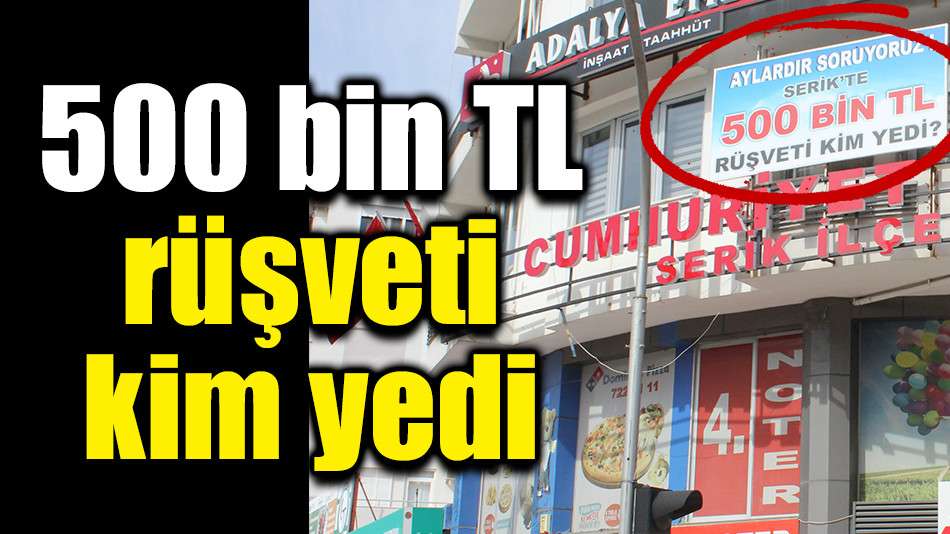 500 bin TL rüşveti kim yedi