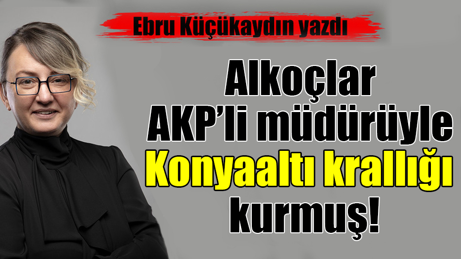 Alkoçlar AKP’li müdürüyle Konyaaltı krallığı kurmuş!