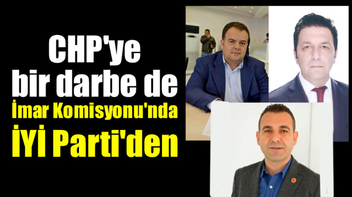 CHP'ye bir darbe de İmar Komisyonu'nda İYİ Parti'den