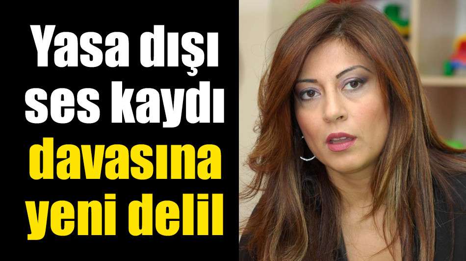 Yasa dışı ses kaydı davasına yeni delil