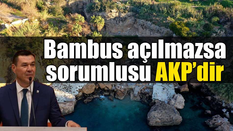 Bambus açılmazsa sorumlusu AKP’dir