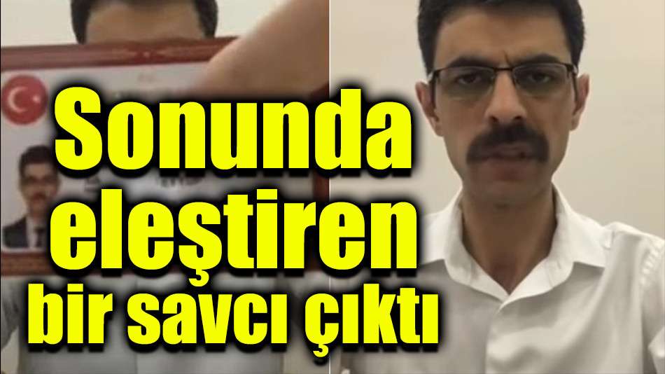 Sonunda eleştiren bir savcı çıktı