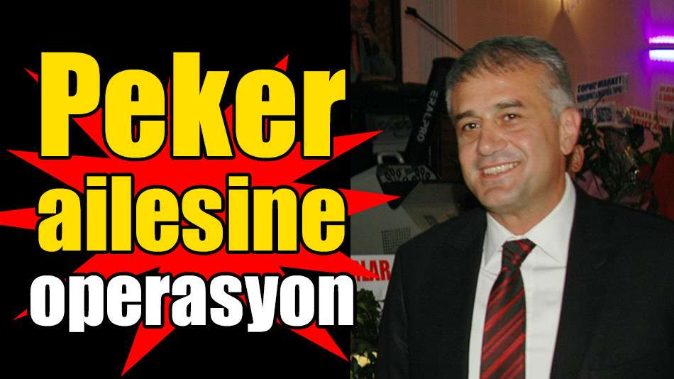 Peker ailesine operasyon