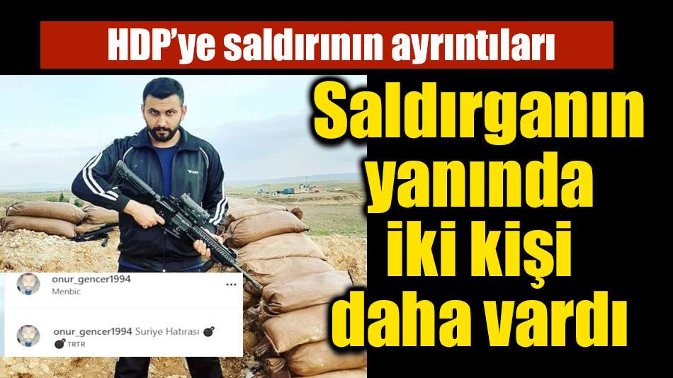 Saldırganın yanında iki kişi daha vardı