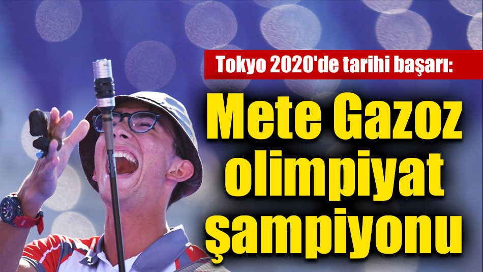  Mete Gazoz olimpiyat şampiyonu