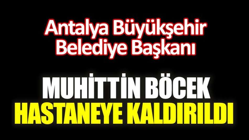 Muhittin Böcek hastaneye kaldırıldı