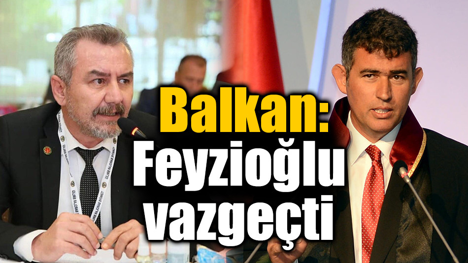  Balkan: Feyzioğlu vazgeçti