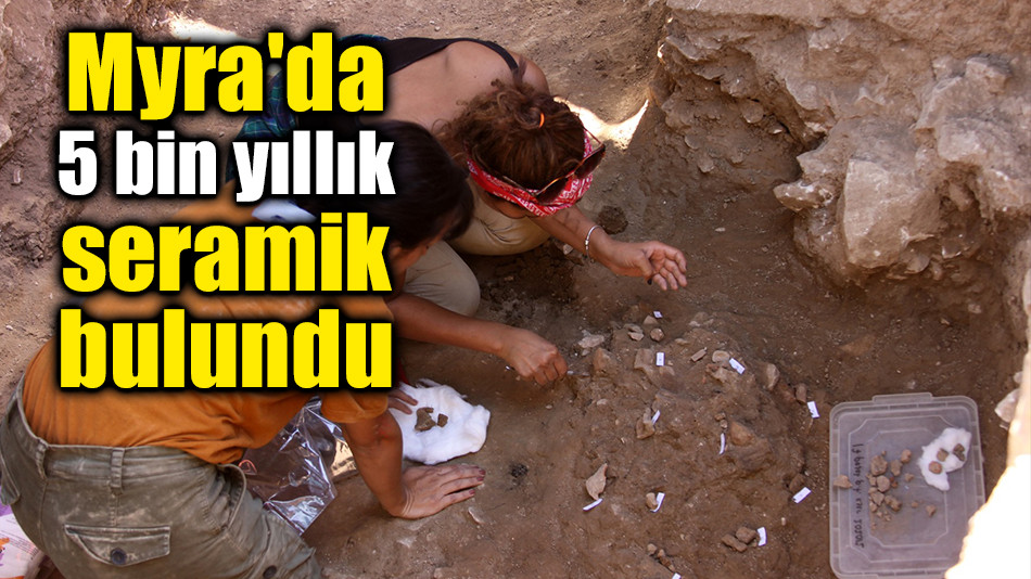 Myra'da 5 bin yıllık seramik bulundu