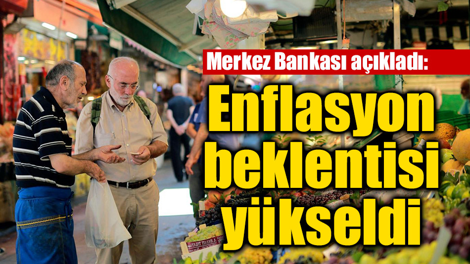 Merkez Bankası açıkladı:  Enflasyon beklentisi yükseldi