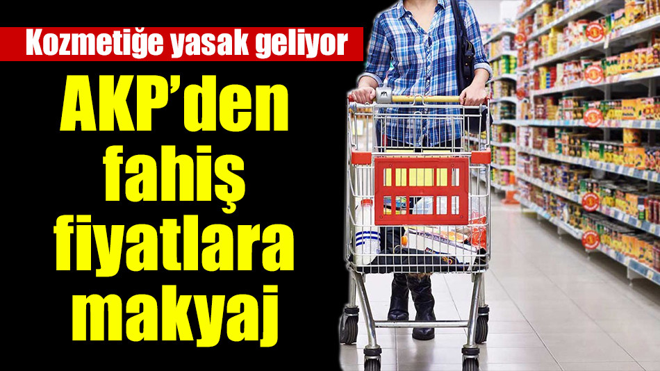AKP’den fahiş fiyatlara makyaj