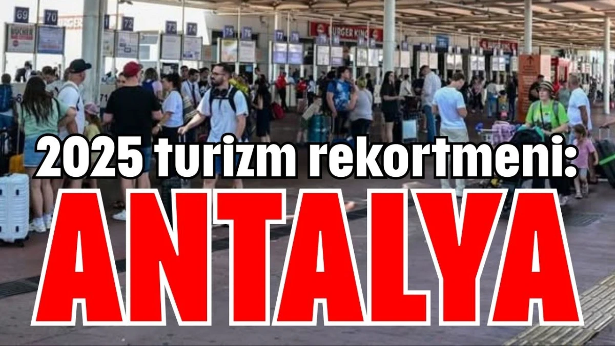 2025 turizm rekortmeni: Antalya