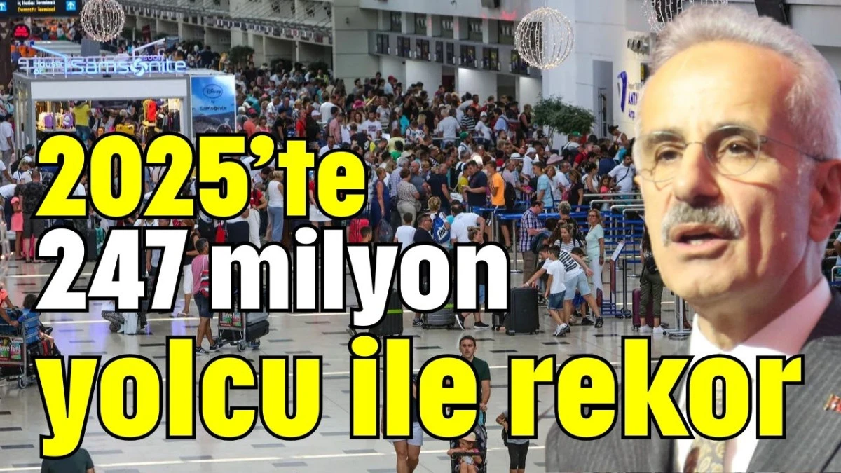 2025&rsquo;te 247 milyon yolcu ile rekor 