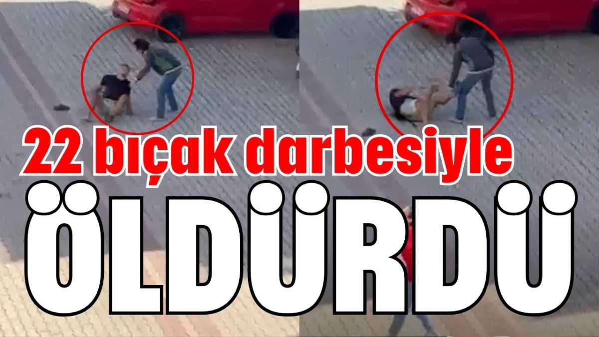 22 bıçak darbesiyle öldürdü  
