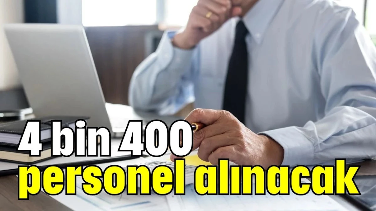4 bin 400 personel alınacak  