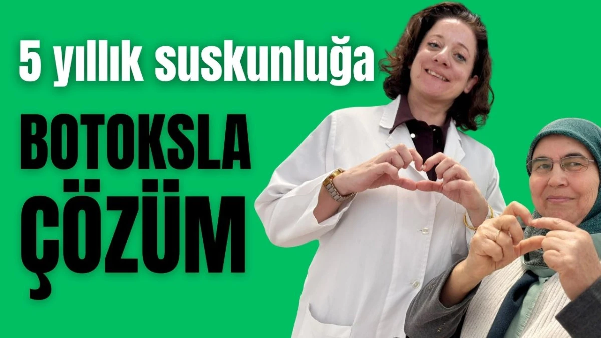 5 yıllık suskunluğa Antalya'da botoksla &ccedil;&ouml;z&uuml;m