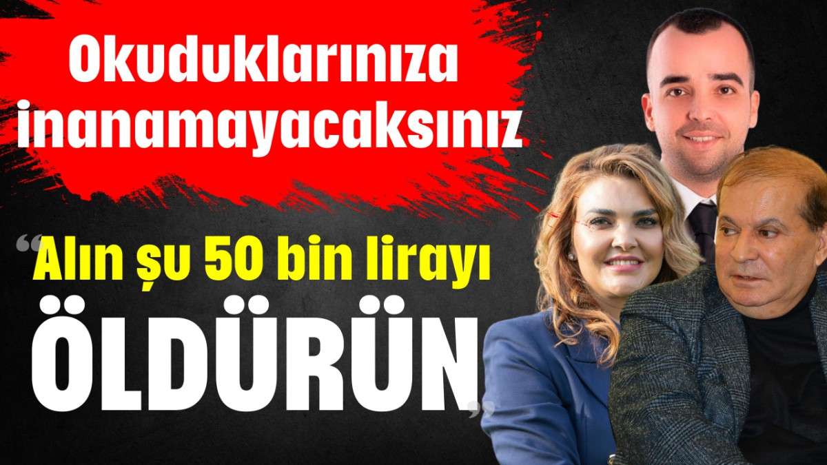 '50 bin lira verdi öldürün' dedi 