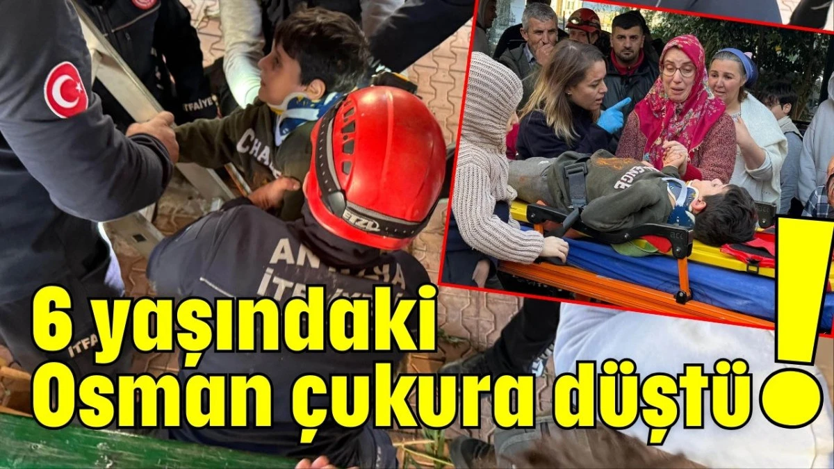 6 yaşındaki Osman &ccedil;ukura d&uuml;şt&uuml;!  