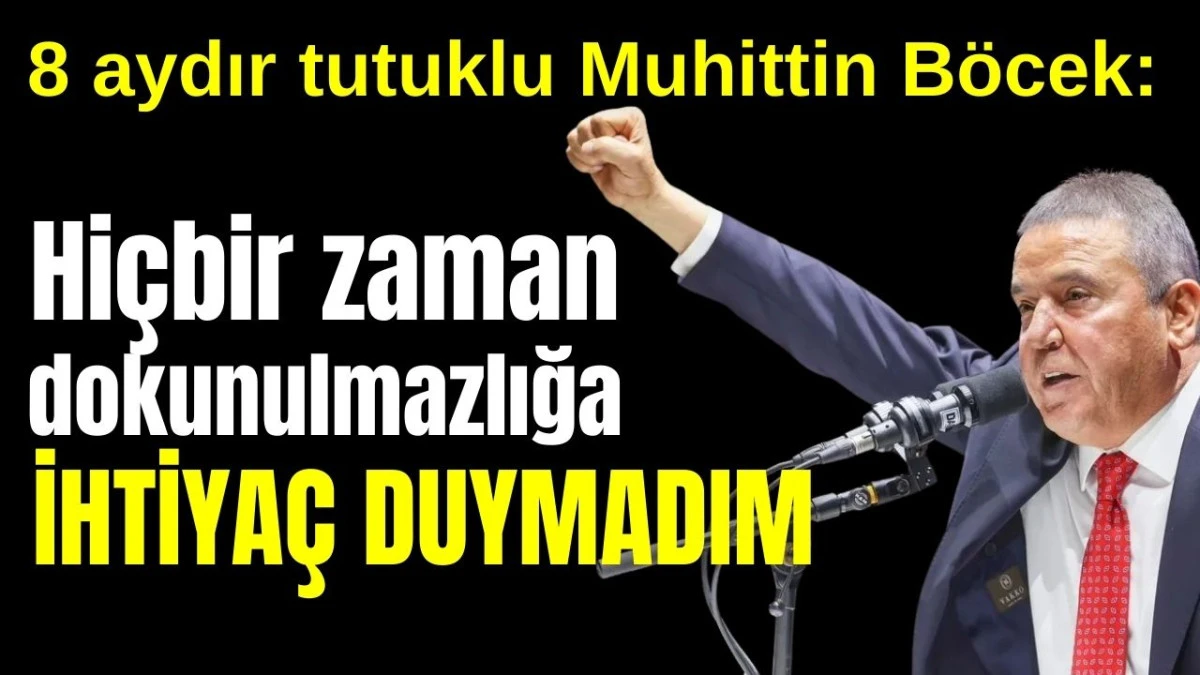 8 aydır tutuklu Muhittin B&ouml;cek: Hi&ccedil;bir zaman dokunulmazlığa ihtiya&ccedil; duymadım