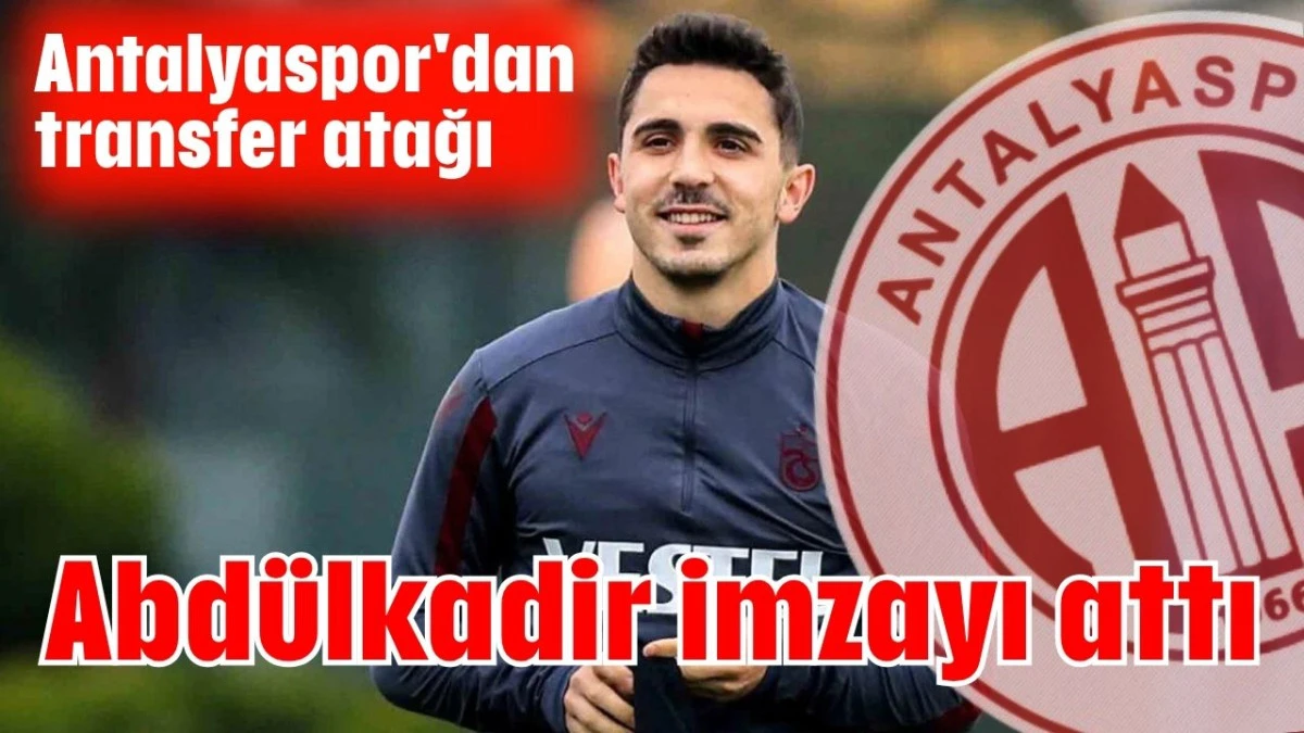 Abdülkadir imzayı attı  
