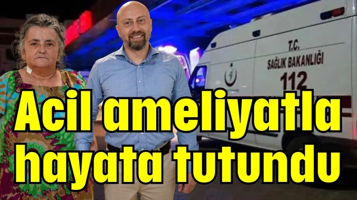 Acil ameliyatla hayata tutundu 