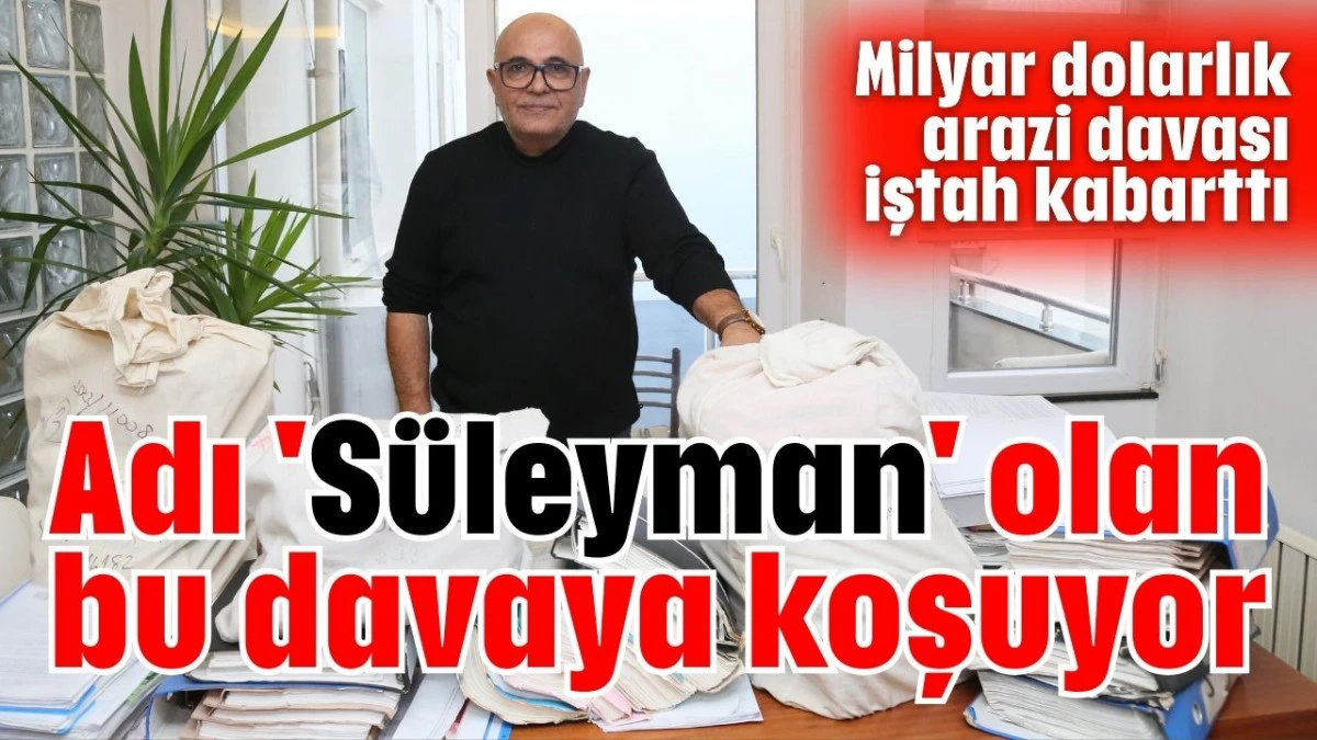 Adı 'S&uuml;leyman' olan bu davaya koşuyor 