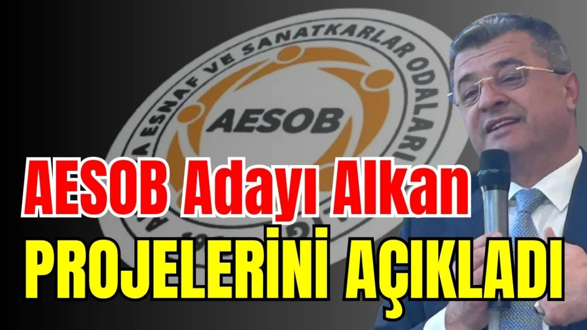 AESOB Adayı Alkan projelerini a&ccedil;ıkladı 