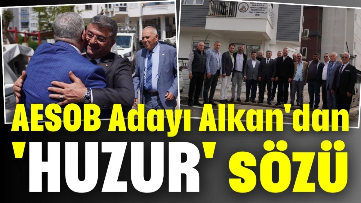 AESOB Adayı Alkan'dan Antalya esnafına huzur s&ouml;z&uuml;