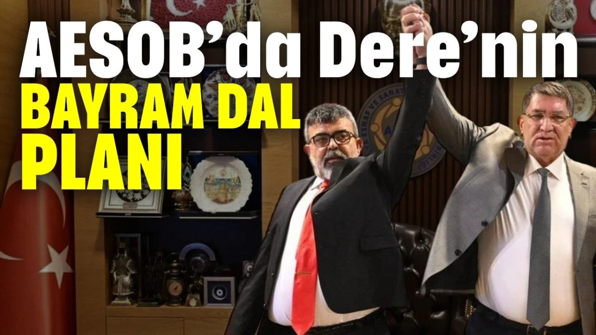 AESOB&rsquo;da Dere&rsquo;nin Bayram Dal planı