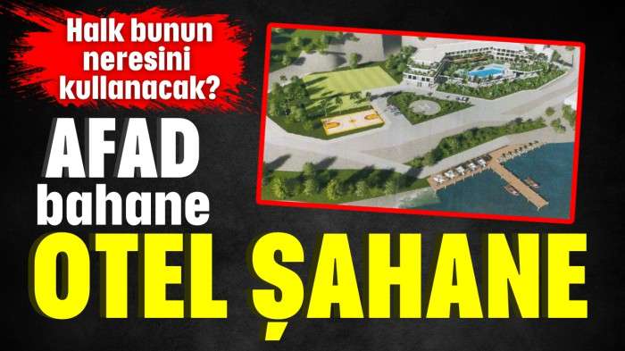 AFAD bahane otel şahane!