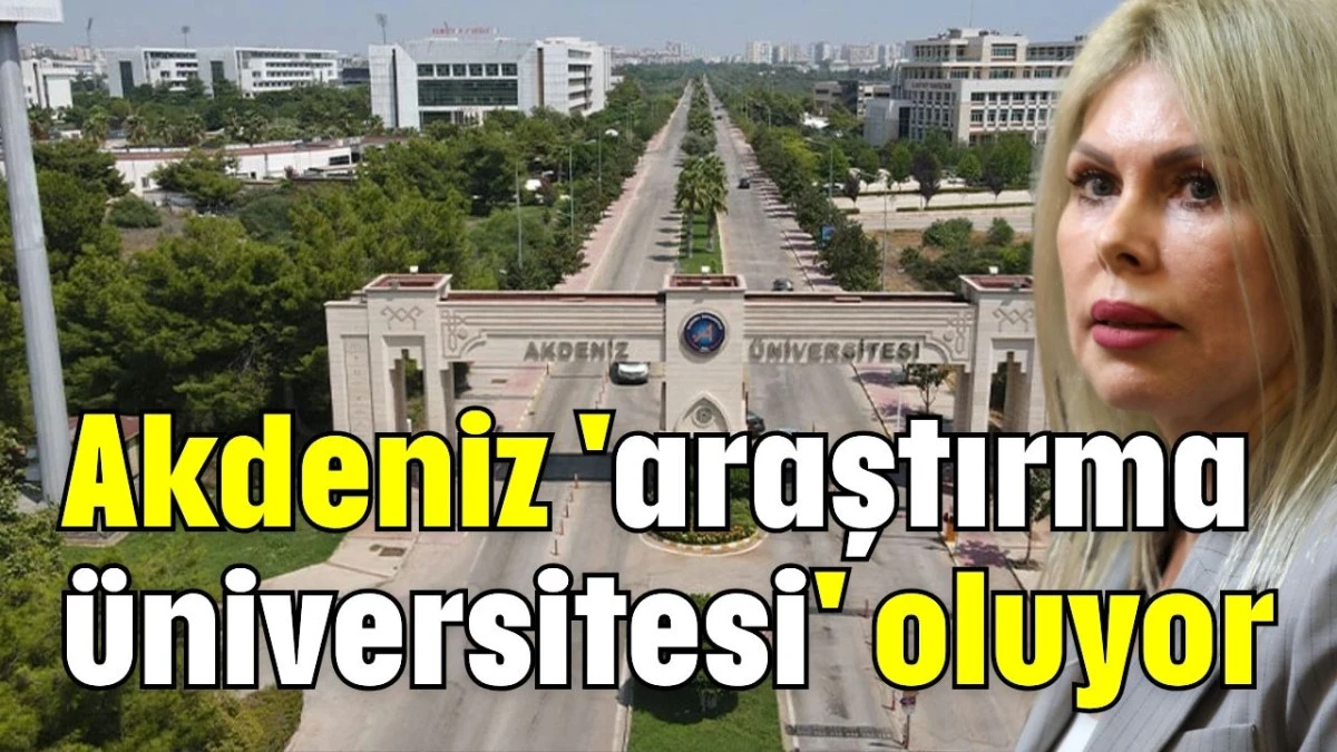 Akdeniz 'araştırma üniversitesi' oluyor  