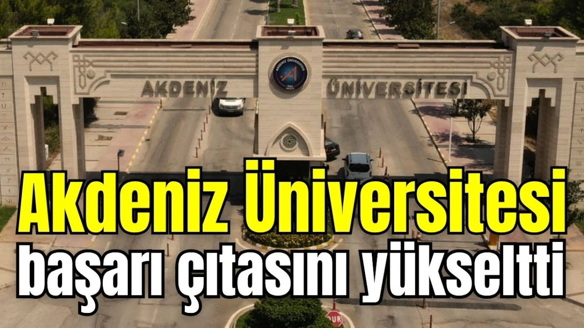 Akdeniz &Uuml;niversitesi başarı &ccedil;ıtasını y&uuml;kseltti