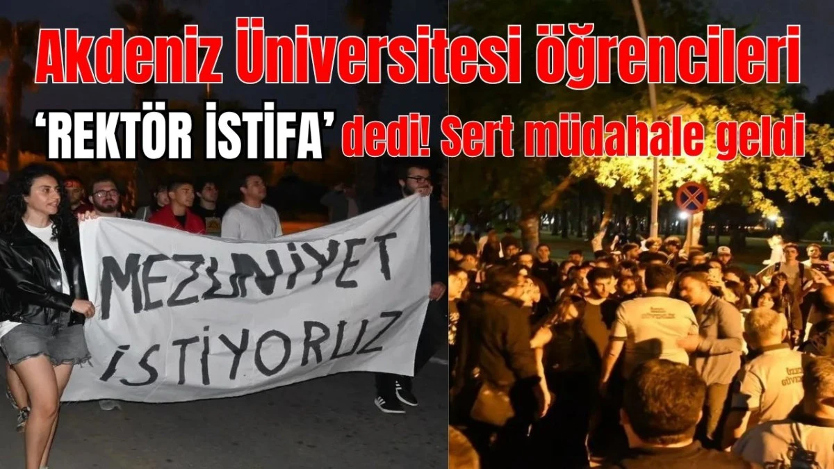 Akdeniz Üniversitesi öğrencileri 'Rektör istifa' dedi! Sert müdahale geldi