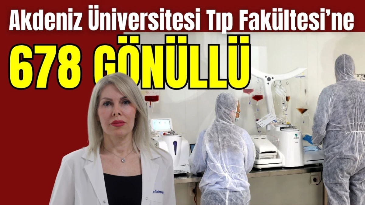 Akdeniz &Uuml;niversitesi Tıp Fak&uuml;ltesi&rsquo;ne 678 g&ouml;n&uuml;ll&uuml;