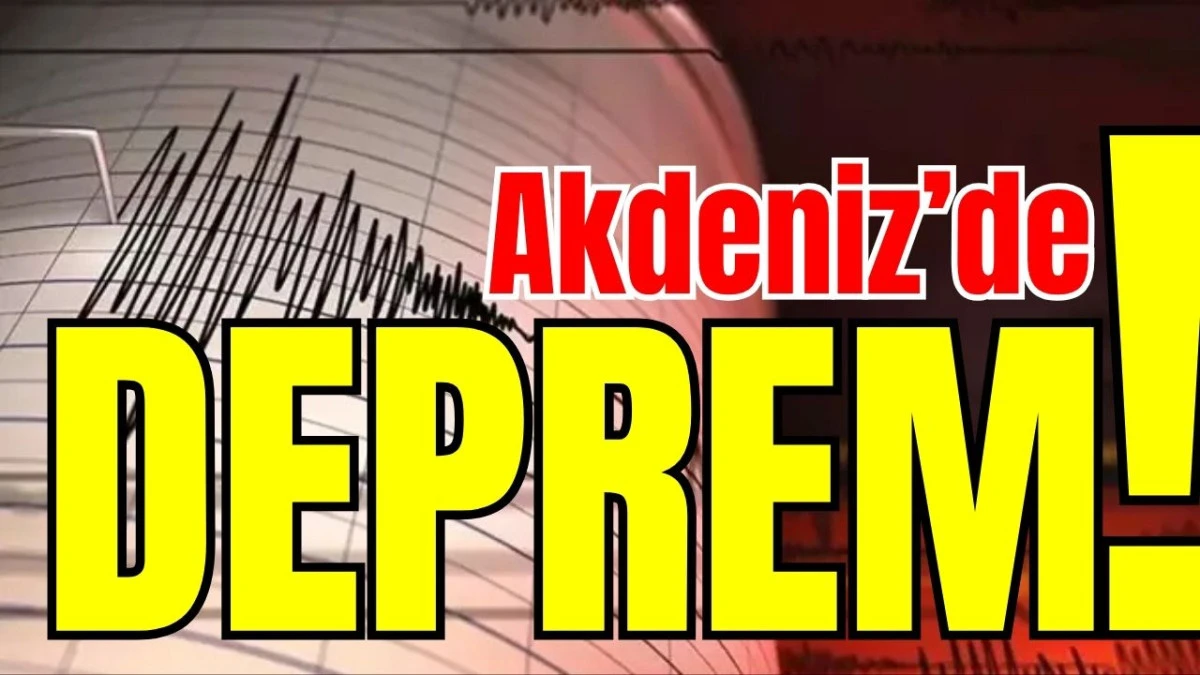 Akdeniz&rsquo;de deprem! 