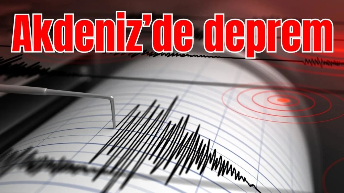 Akdeniz'de deprem!