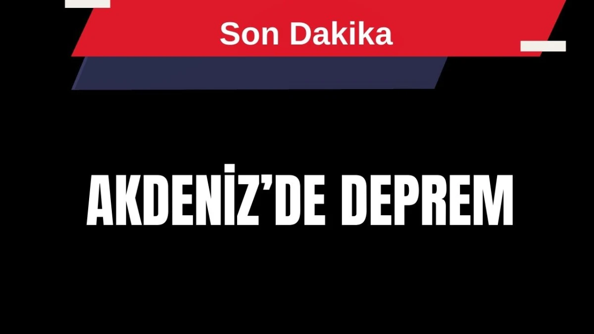 Akdeniz'de deprem