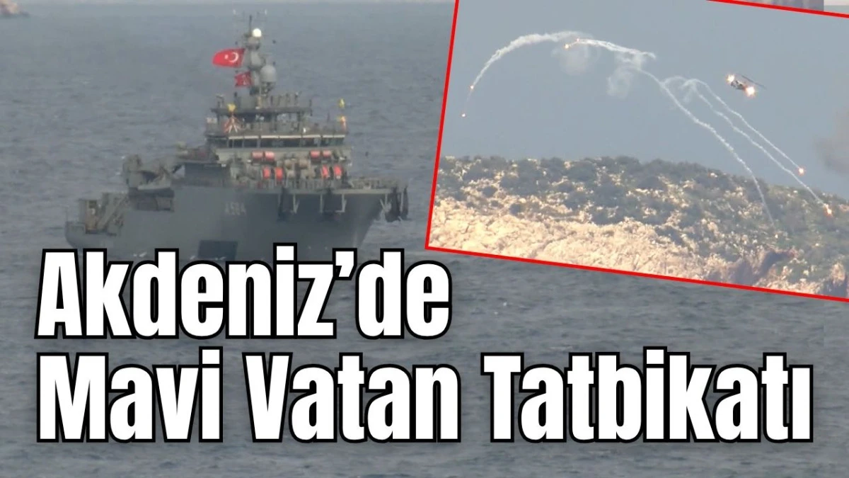Akdeniz&rsquo;de Mavi Vatan Tatbikatı 