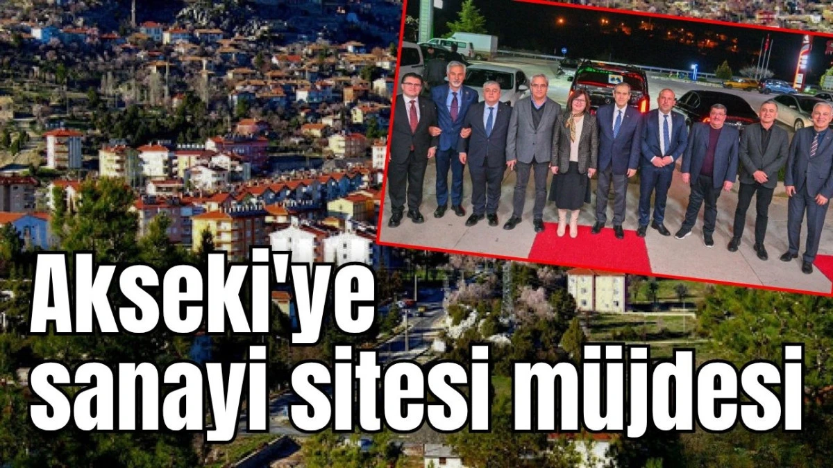 Akseki'ye sanayi sitesi m&uuml;jdesi 