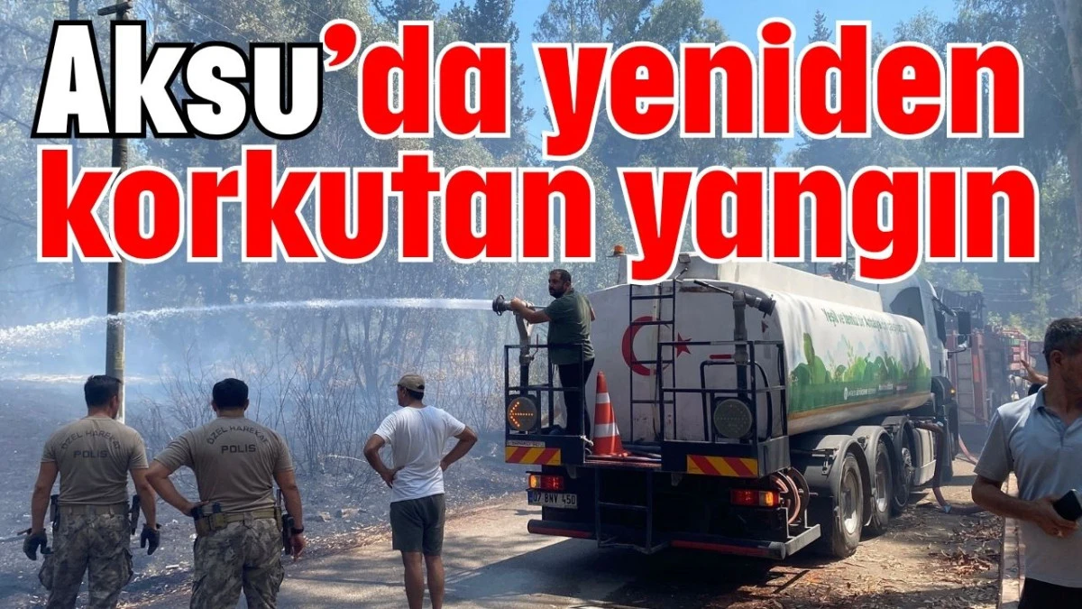 Aksu’da yeniden korkutan yangın  