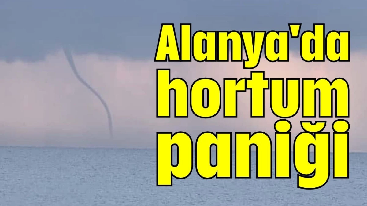 Alanya'da hortum paniği  