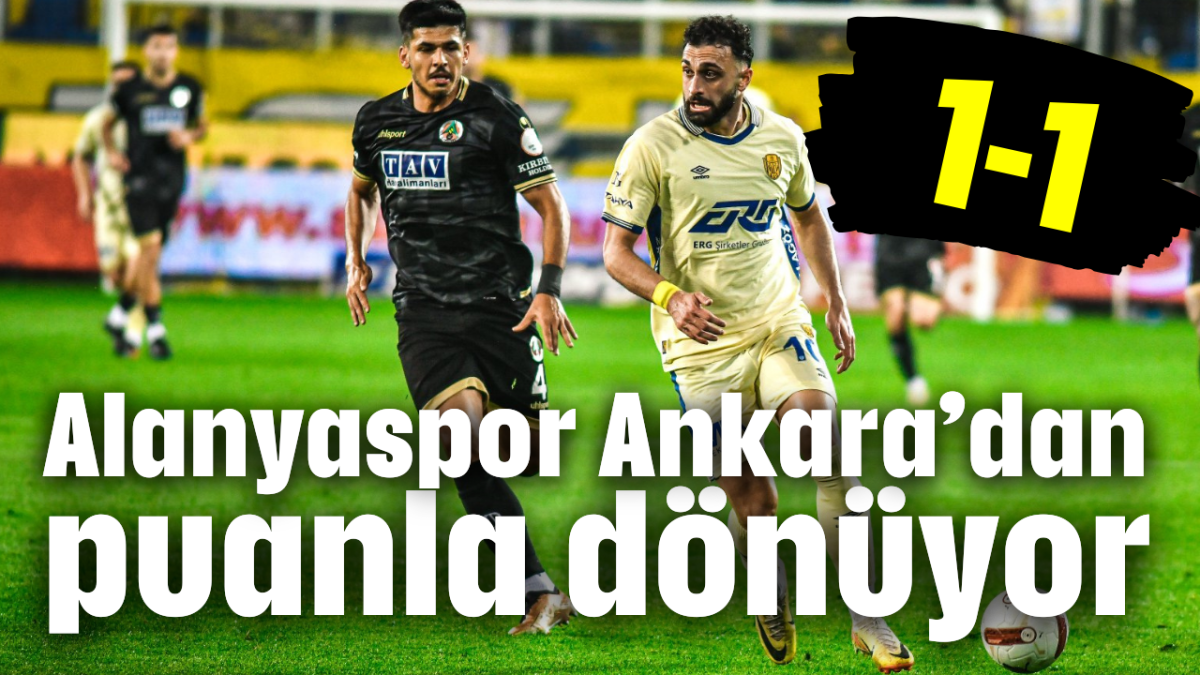 Alanyaspor Ankara'dan puanla dönüyor: 1-1