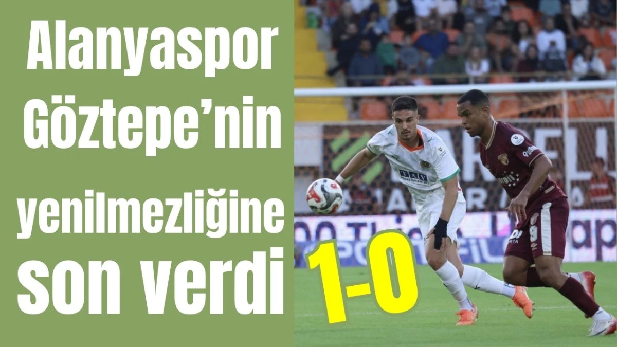 Alanyaspor Gözepe'nin yenilmezliğine son verdi: 1-0