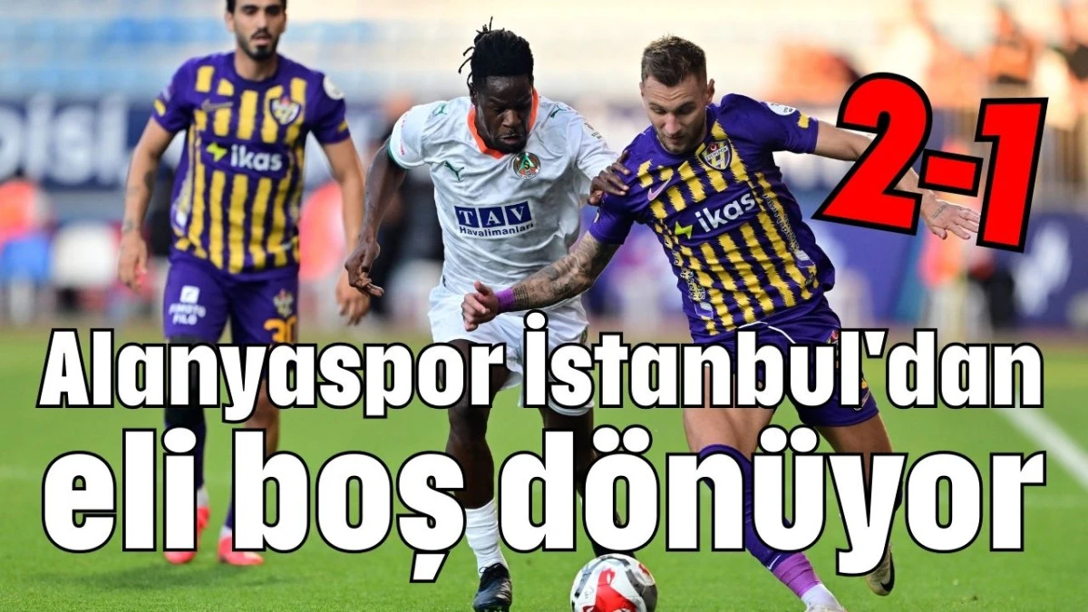 Alanyaspor İstanbul'dan eli boş dönüyor 2-1  