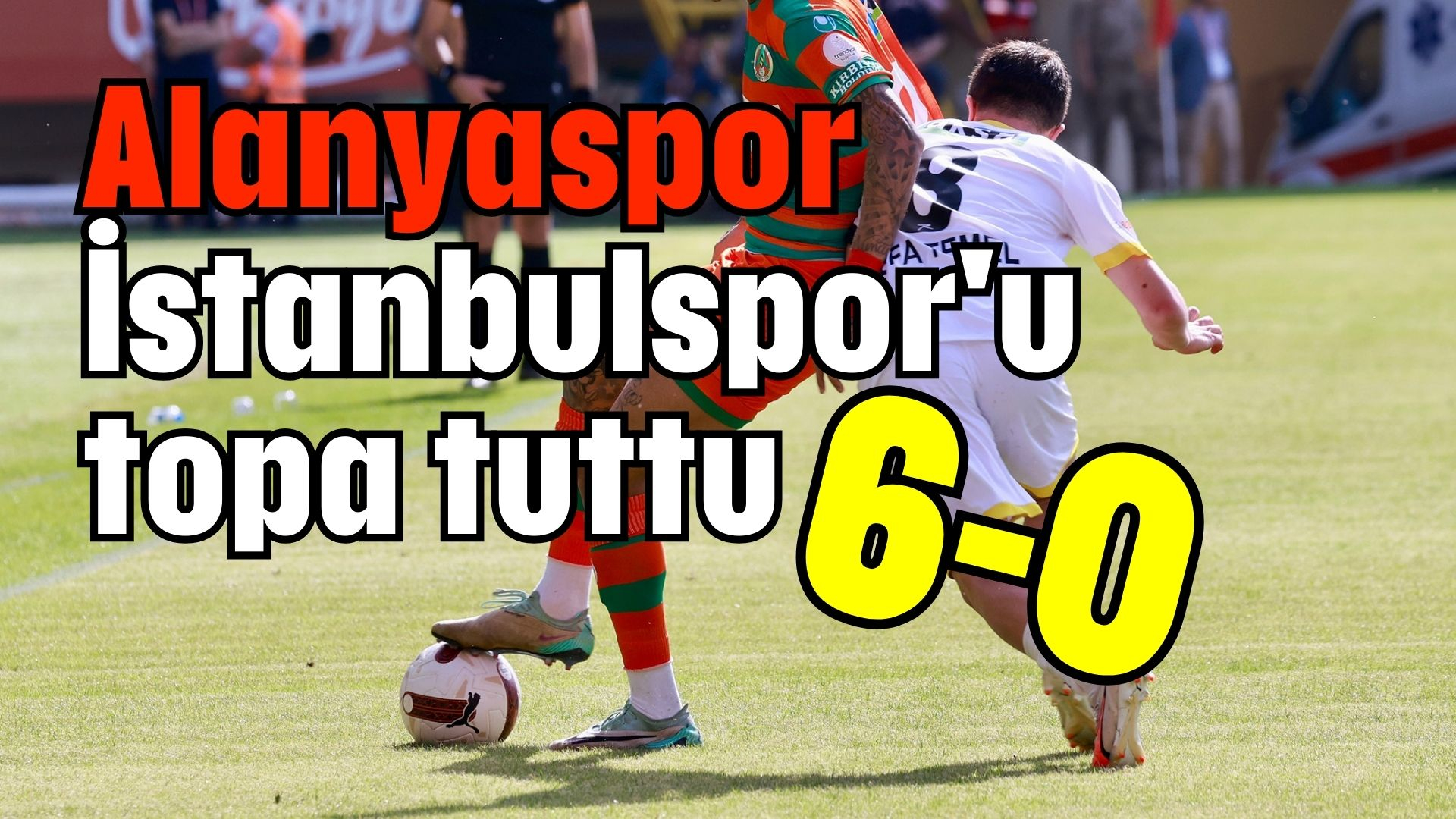 Alanyaspor İstanbulspor'u topa tuttu  6-0