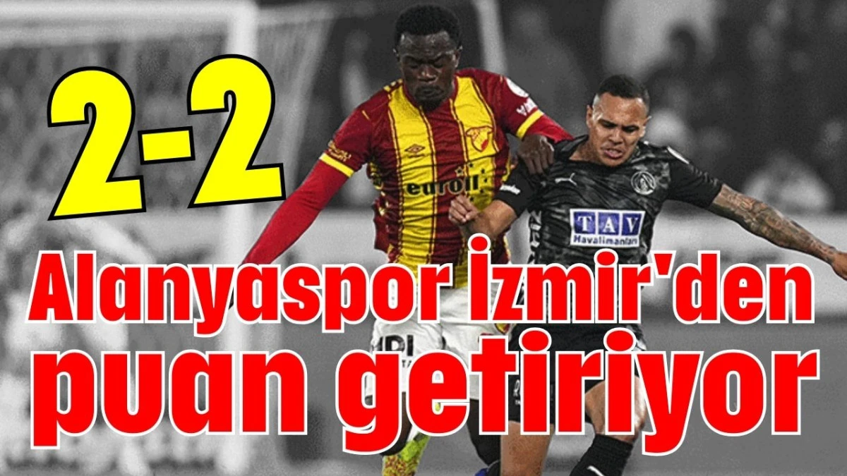 Alanyaspor İzmir'den puan getiriyor 2-2